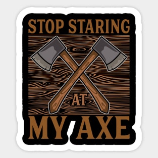 Stop staring at my axe - Funny Axe Throwing Sticker